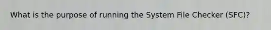 What is the purpose of running the System File Checker (SFC)?