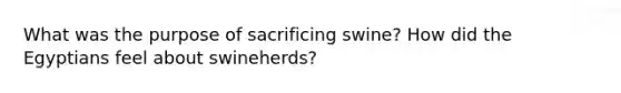 What was the purpose of sacrificing swine? How did the Egyptians feel about swineherds?