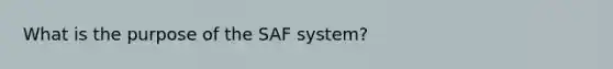 What is the purpose of the SAF system?