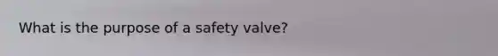 What is the purpose of a safety valve?