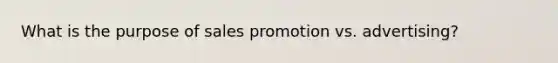 What is the purpose of sales promotion vs. advertising?