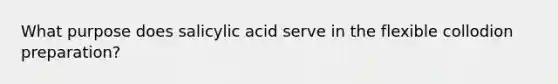 What purpose does salicylic acid serve in the flexible collodion preparation?