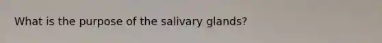 What is the purpose of the salivary glands?