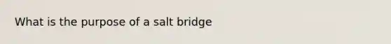 What is the purpose of a salt bridge