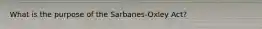 What is the purpose of the Sarbanes-Oxley Act?