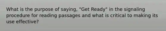 What is the purpose of saying, "Get Ready" in the signaling procedure for reading passages and what is critical to making its use effective?