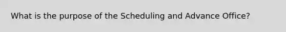 What is the purpose of the Scheduling and Advance Office?