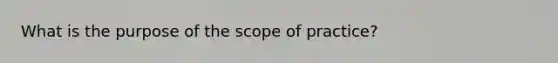 What is the purpose of the scope of practice?