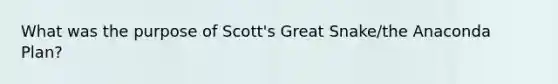 What was the purpose of Scott's Great Snake/the Anaconda Plan?