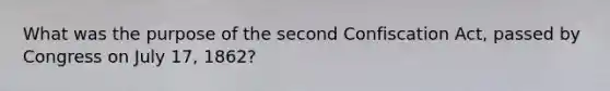 What was the purpose of the second Confiscation Act, passed by Congress on July 17, 1862?