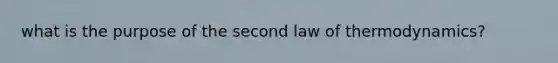 what is the purpose of the second law of thermodynamics?