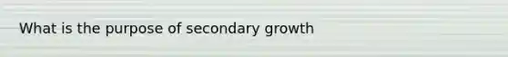 What is the purpose of secondary growth