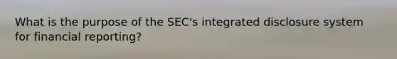 What is the purpose of the SEC's integrated disclosure system for financial reporting?