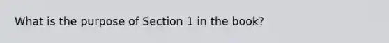 What is the purpose of Section 1 in the book?