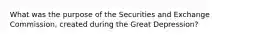 What was the purpose of the Securities and Exchange Commission, created during the Great Depression?