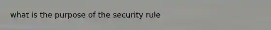 what is the purpose of the security rule