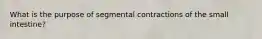 What is the purpose of segmental contractions of the small intestine?