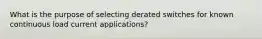 What is the purpose of selecting derated switches for known continuous load current applications?