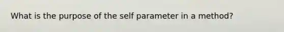 What is the purpose of the self parameter in a method?