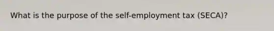 What is the purpose of the self-employment tax (SECA)?