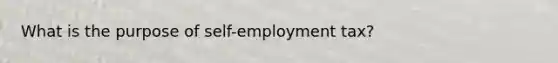 What is the purpose of self-employment tax?