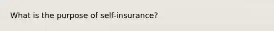 What is the purpose of self-insurance?