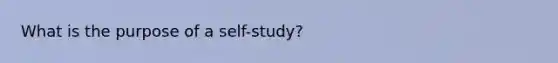 What is the purpose of a self-study?