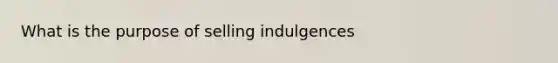 What is the purpose of selling indulgences