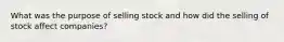 What was the purpose of selling stock and how did the selling of stock affect companies?