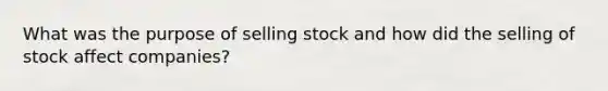 What was the purpose of selling stock and how did the selling of stock affect companies?