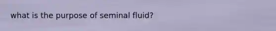 what is the purpose of seminal fluid?