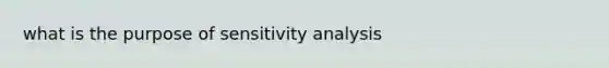 what is the purpose of <a href='https://www.questionai.com/knowledge/kNtHhT385o-sensitivity-analysis' class='anchor-knowledge'>sensitivity analysis</a>