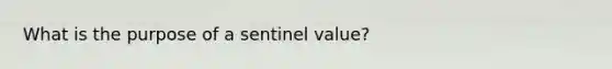 What is the purpose of a sentinel value?