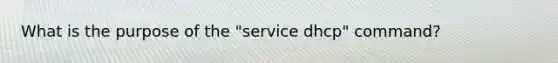 What is the purpose of the "service dhcp" command?