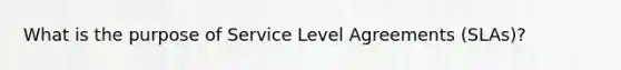 What is the purpose of Service Level Agreements (SLAs)?