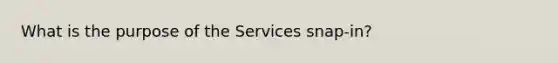 What is the purpose of the Services snap-in?