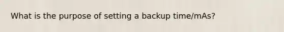 What is the purpose of setting a backup time/mAs?