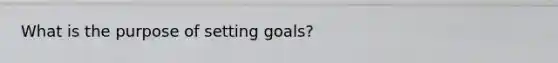 What is the purpose of setting goals?