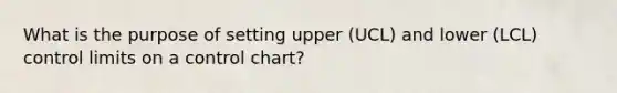 What is the purpose of setting upper (UCL) and lower (LCL) control limits on a control chart?