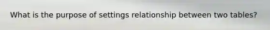 What is the purpose of settings relationship between two tables?