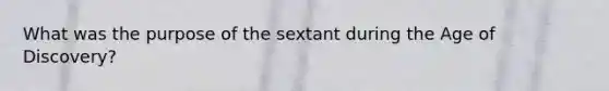 What was the purpose of the sextant during the Age of Discovery?