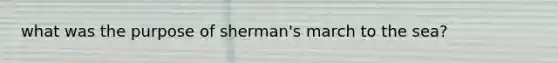 what was the purpose of sherman's march to the sea?