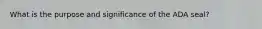 What is the purpose and significance of the ADA seal?