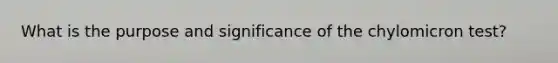What is the purpose and significance of the chylomicron test?