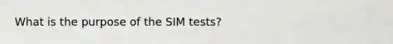 What is the purpose of the SIM tests?