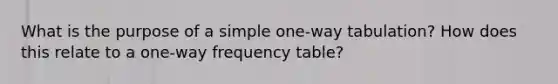 What is the purpose of a simple one-way tabulation? How does this relate to a one-way frequency table?