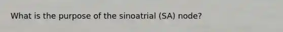 What is the purpose of the sinoatrial (SA) node?