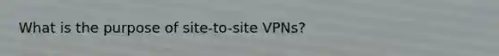 What is the purpose of site-to-site VPNs?