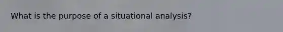 What is the purpose of a situational analysis?
