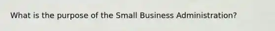 What is the purpose of the Small Business Administration?